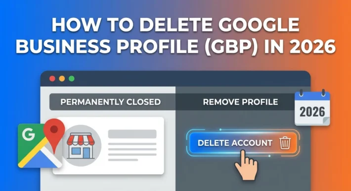 How to Delete Google Business Profile (GBP) in 2026