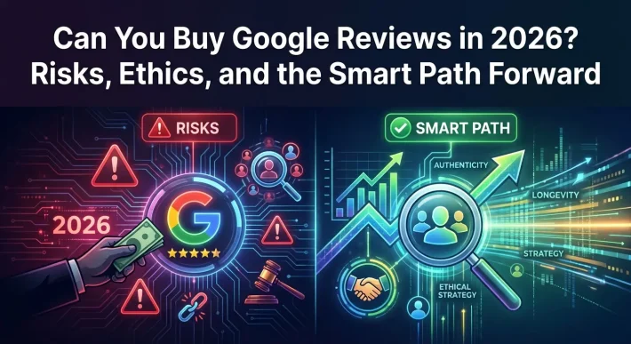 Can You Buy Google Reviews in 2026 Risks, Ethics, and the Smart Path Forward